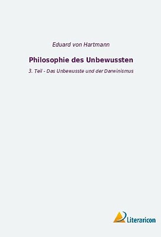 Philosophie des Unbewussten: 3. Teil - Das Unbewusste und der Darwinismus