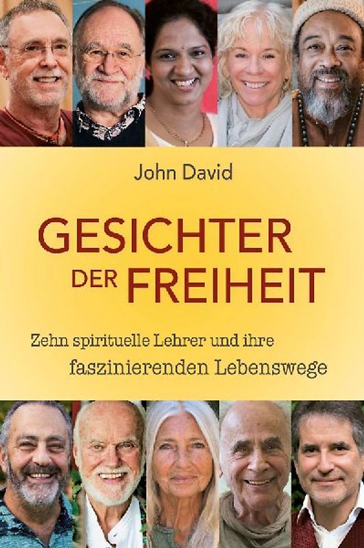 Gesichter der Freiheit: Zehn spirituelle Lehrer und ihre faszinierenden Lebenswege