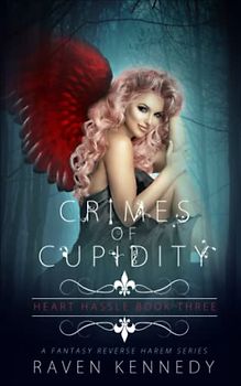Crimes of Cupidity: A Fantasy Reverse Harem Story (Heart Hassle, Band 3)