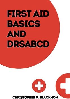 First aid basics and drsabcd: How to Identify and Treat Life-Threatening Emergencies (Health books, Band 1)