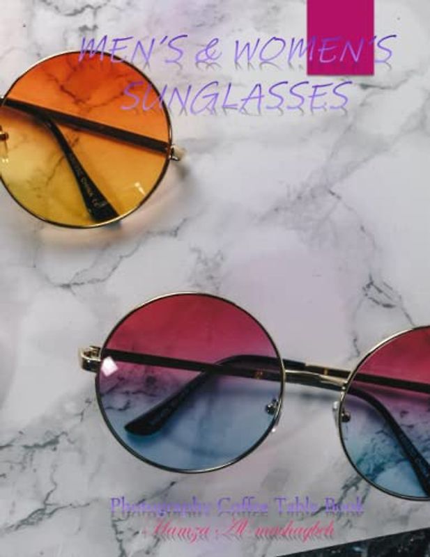 MEN'S & WOMEN'S SUNGLASSES Photography Coffee Table Book: MEN'S & WOMEN'S SUNGLASSES Photography Coffee Table Book for All: An Amazing Group Of ... Images (8.5"*11") Paperback March 18,2023 .