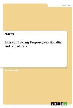 Emission Trading. Purpose, functionality and boundaries