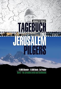 Tagebuch eines Jerusalempilgers: Band 2 - 14.000 Kilometer, 14.000 Hunde, Ein Priester - Vom Jerusalem zurück nach Liechtenstein - Johannes Maria Schwarz [Gebundene Ausgabe]