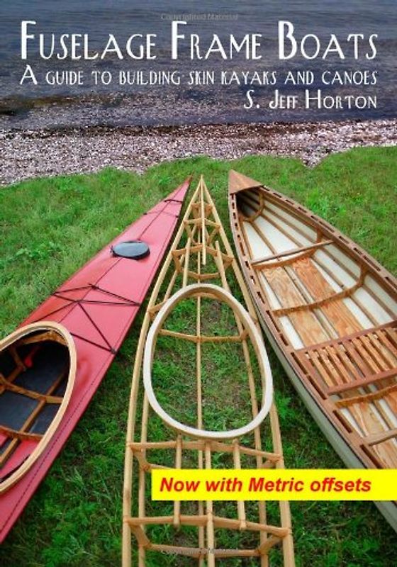 Fuselage Frame Boats: A guide to building skin kayaks and canoes - Horton, S. Jeff