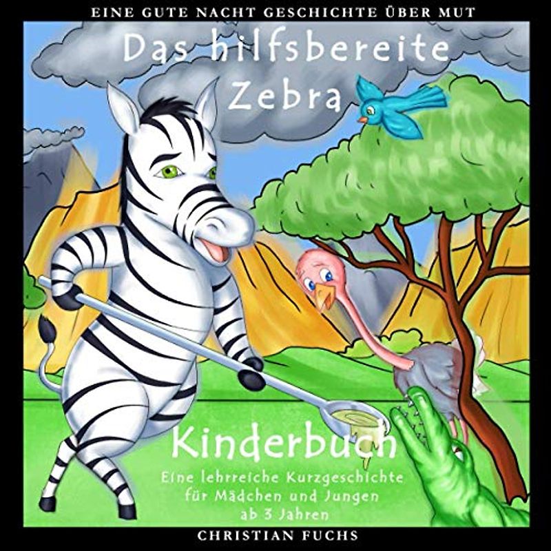 Eine Gute Nacht Geschichte über Mut: Das hilfsbereite Zebra: Kinderbuch - Eine lehrreiche Kurzgeschichte für Mädchen und Jungen ab 3 Jahren