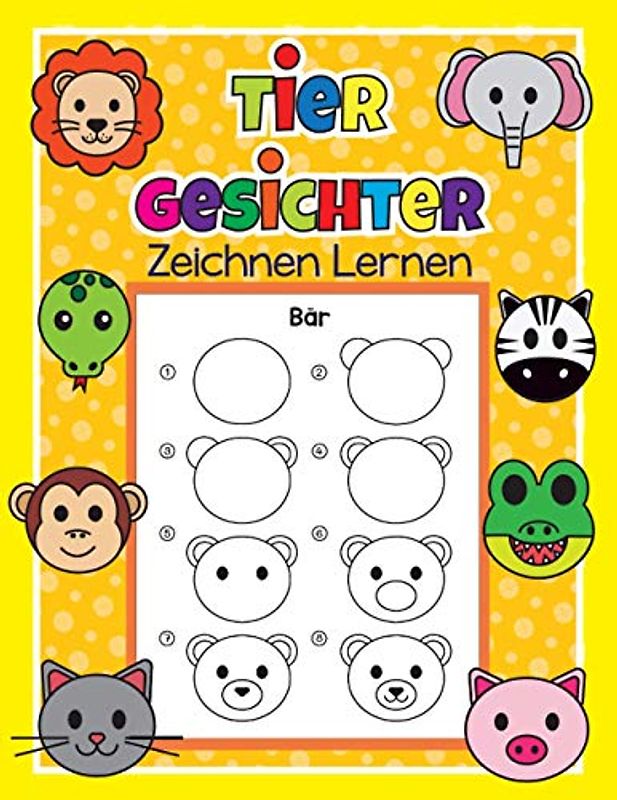 Tier Gesichter Zeichnen Lernen: 40 Tiergesichter mit ganz einfachen Schritt für Schritt Anleitungen nachzeichnen | Tolles Malbuch für Tierfans, Zeichenanfänger und Kinder ab 4 Jahren
