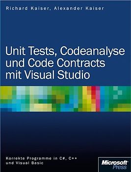 Unit Tests, Codeanalyse und Code Contracts mit Visual Studio. Korrekte Programme in C#, C++ und Visual Basic