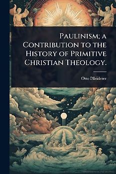 Paulinism; a Contribution to the History of Primitive Christian Theology.