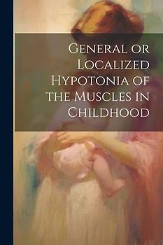 General or Localized Hypotonia of the Muscles in Childhood