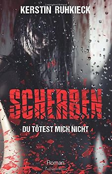 Scherben: Du tötest mich nicht - Ruhkieck, Kerstin
