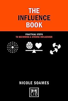 The Influence Book: Practical steps in becoming a strong influencer (Concise Advice)