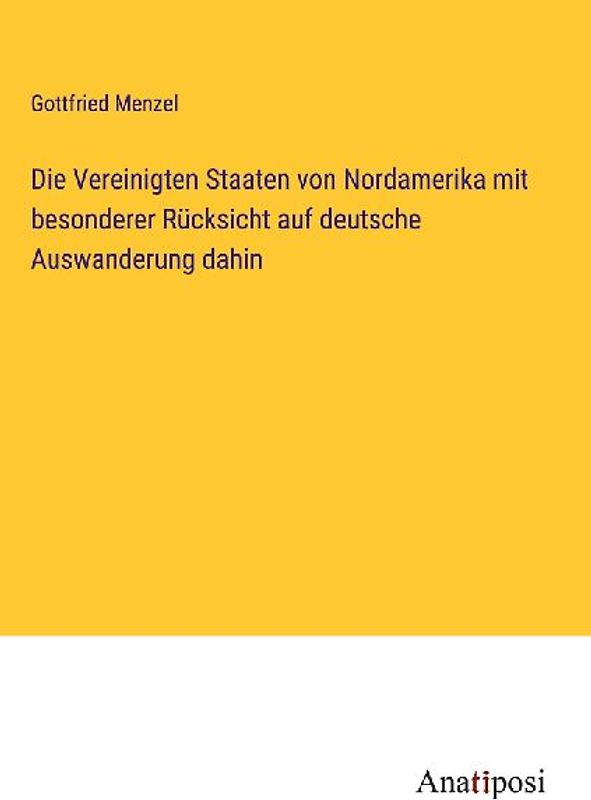 Die Vereinigten Staaten von Nordamerika mit besonderer Rücksicht auf deutsche Auswanderung dahin