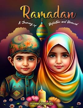 Ramadan A Journey of Reflection and Renewal: reflects the spiritual and introspective nature of Ramadan and emphasizes the book's focus on providing ... and renewal during this special month.