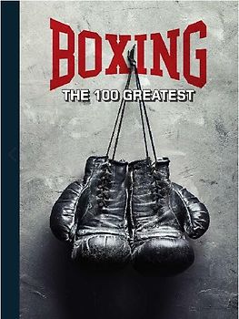 Boxing: The 100 Greatest Fighters