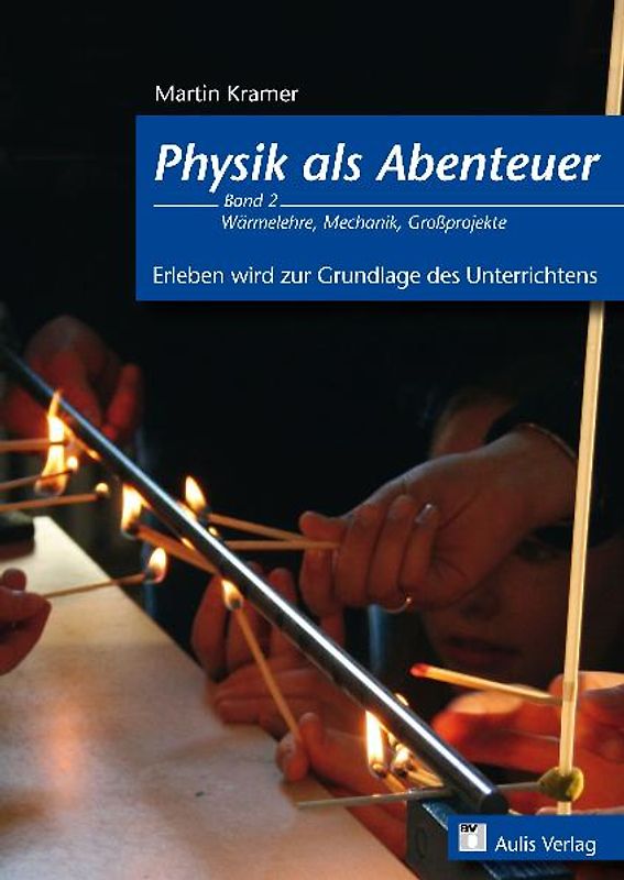 Physik allgemein / Physik als Abenteuer; Wärmelehre, Mechanik, Großprojekte