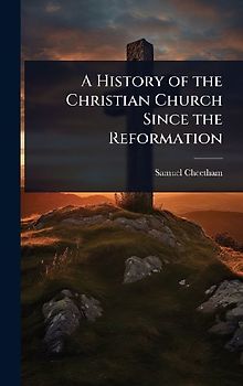 A History of the Christian Church Since the Reformation