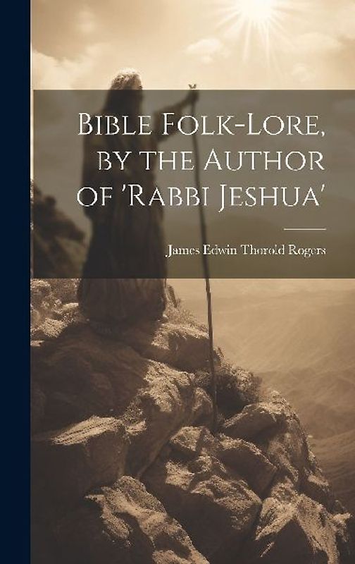 Bible Folk-Lore, by the Author of 'rabbi Jeshua'
