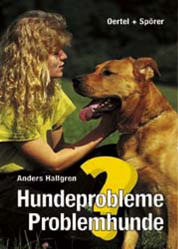 Hundeprobleme - Problemhunde. Ratgeber für die bessere Erziehung