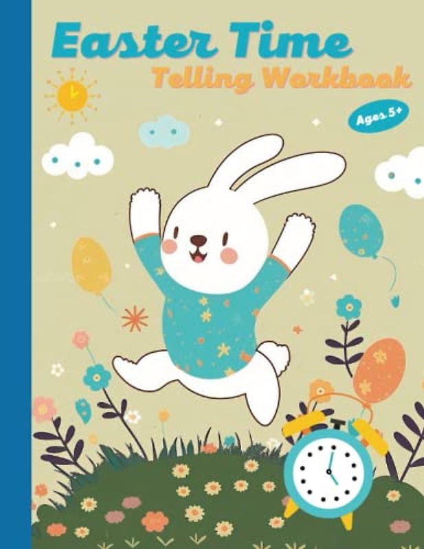 Easter Time Telling Workbook - Telling Time Teaching Clock - Coloring Easter Eggs: Kids Telling Time Workbook with Clocks - 20 Exercises for Kids Ages 5+