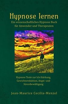Hypnose lernen - Ein wissenschaftliches Hypnose Buch: für Anwender und Therapeuten - Hypnose Bücher