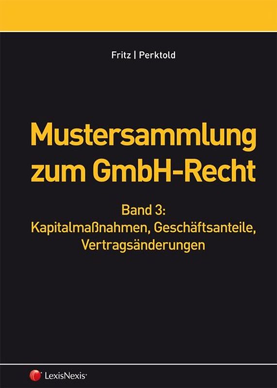 Mustersammlung zum GmbH-Recht, Band III - Kapitalmaßnahmen, Geschäftsanteile, Vertragsänderungen