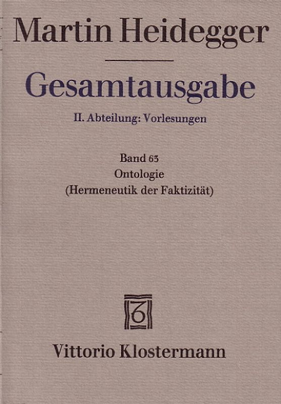 Gesamtausgabe. 4 Abteilungen / 2. Abt: Vorlesungen / Ontologie. Hermeneutik der Faktizität (Sommersemester 1923)
