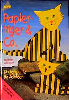 Papiertiger & Co. Kinderleichte Bastelideen