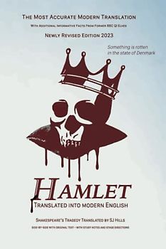 Hamlet Translated Into Modern English: The most accurate line-by-line translation available, alongside original English, stage directions and historical notes (Shakespeare Translated, Band 24)