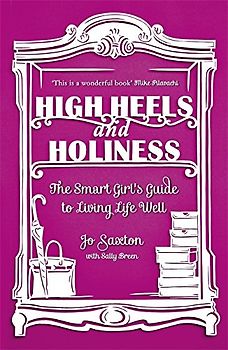 High Heels and Holiness: The Smart Girl's Guide to Living Life Well