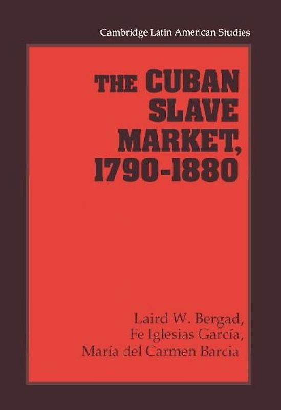 The Cuban Slave Market, 1790 1880