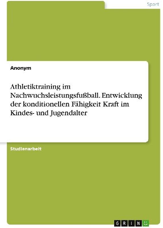 Athletiktraining im Nachwuchsleistungsfußball. Entwicklung der konditionellen Fähigkeit Kraft im Kindes- und Jugendalter