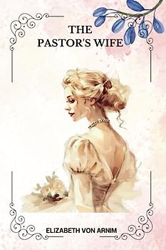 THE PASTOR'S WIFE by Elizabeth von Arnim: Illustrated by Arthur Litle