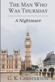 The Man Who Was Thursday A Nightmare: Original Classics and Annotated