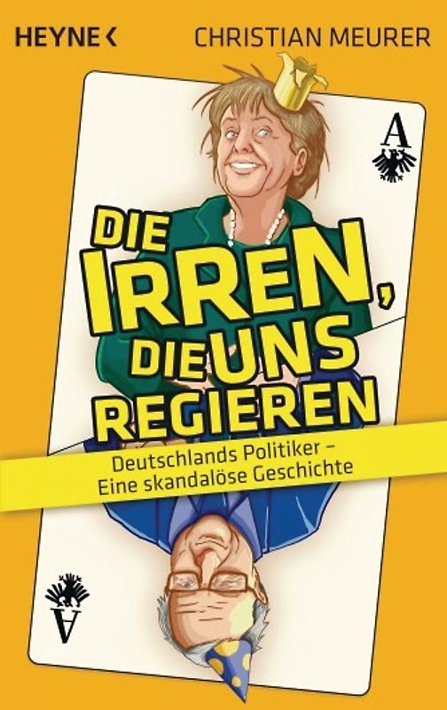 Die Irren, die uns regieren - . Deutschlands Politiker – Eine skandalöse Geschichte