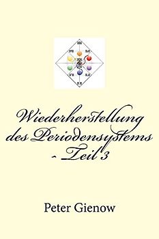Wiederherstellung des Periodensystems - Teil 3 (Wiederherstelung des Periodensystems, Band 3)