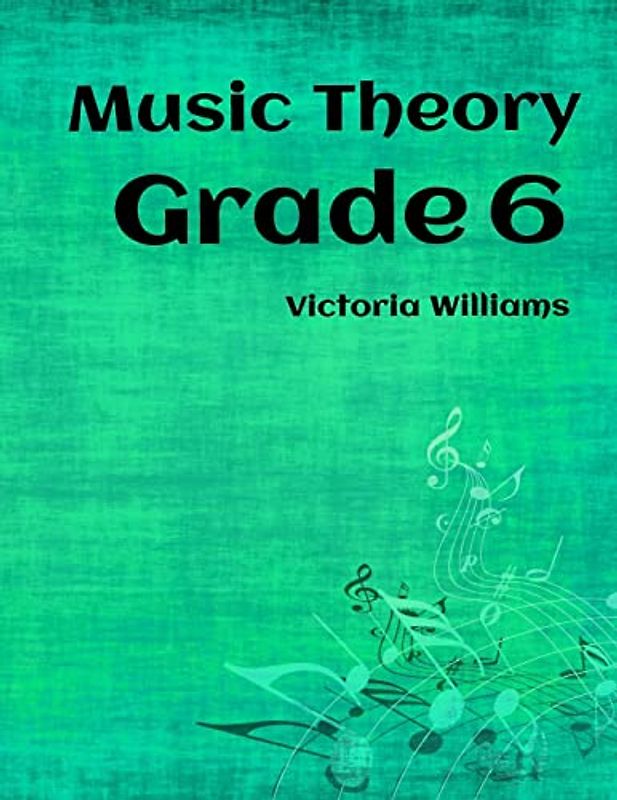 Grade Six Music Theory: for ABRSM Candidates (MyMusicTheory Complete Courses, Band 6)