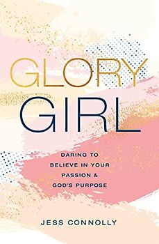 Glory Girl: Daring to Believe in Your Passion and God’s Purpose