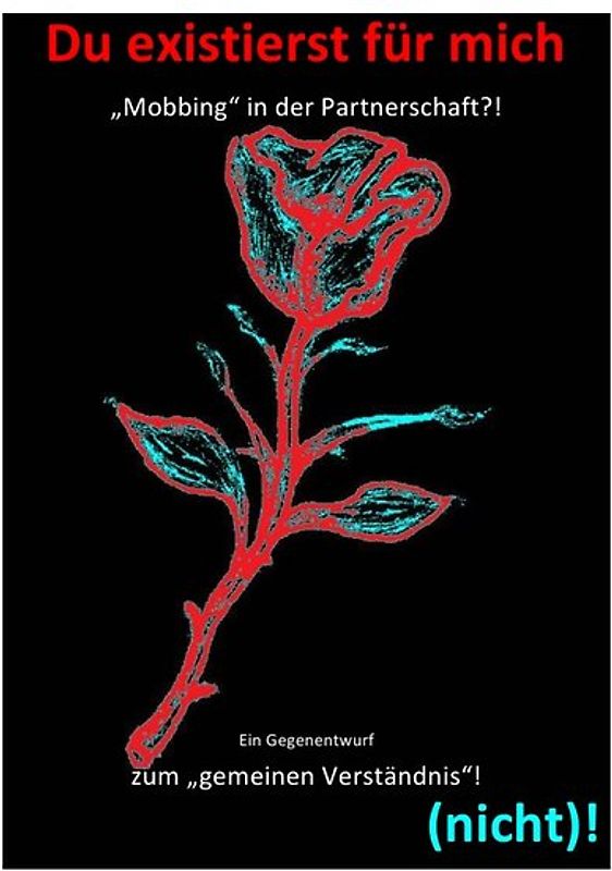 PATIENTEN / Du existierst für mich (nicht)! – „Mobbing“ in der Partnerschaft?! Ein Gegenentwurf zum „gemeinen Verständnis“!