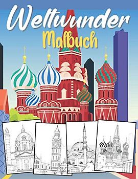 Weltwunder Malbuch: Für Jugendliche, Erwachsene und Senioren | Sehenswürdigkeiten Weltweit: Paris, London, Wien, Amsterdam, Istanbul und mehr