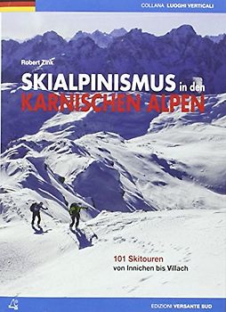 Skialpinismus in den karnischen Alpen: 101 Skitouren von Innichen bis Villach