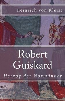 Robert Guiskard: Herzog der Normänner (Klassiker der Weltliteratur, Band 45)