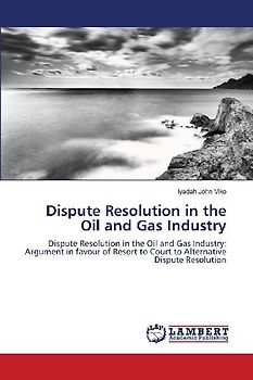 Dispute Resolution in the Oil and Gas Industry