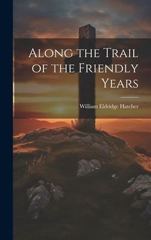 Along the Trail of the Friendly Years