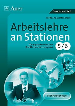 Arbeitslehre an Stationen Klasse 5-6. Übungsmaterial zu den Kernthemen des Lehrplans Klasse 5/6