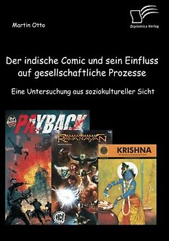 Der indische Comic und sein Einfluss auf gesellschaftliche Prozesse: Eine Untersuchung aus soziokultureller Sicht - Otto, Martin
