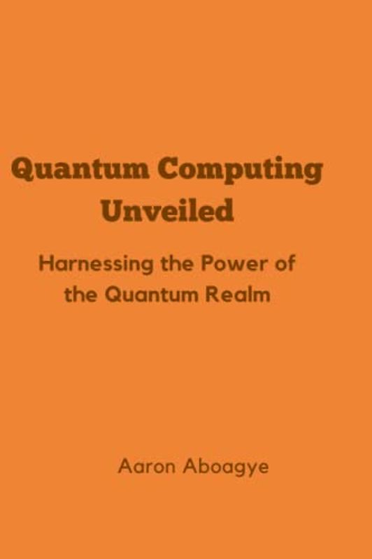 Quantum Computing Unveiled: Harnessing the Power of the Quantum Realm