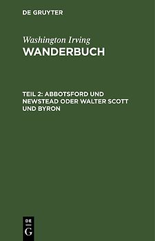 Washington Irving: Wanderbuch / Abbotsford und Newstead oder Walter Scott und Byron