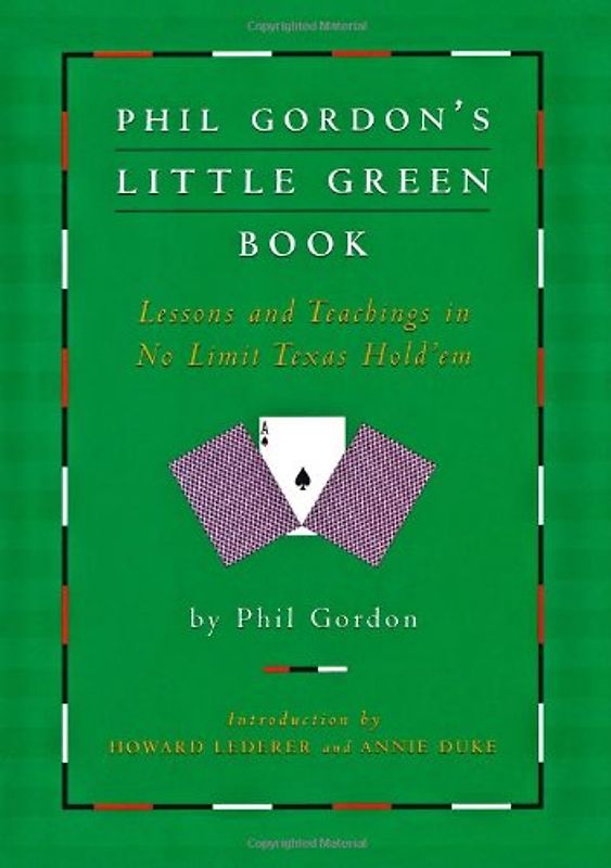 Phil Gordon's Little Green Book: Lessons and Teachings in No Limit Texas Hold'em - Phil Gordon