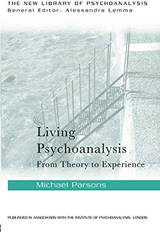 Living Psychoanalysis: From theory to experience (The New Library of Psychoanalysis)