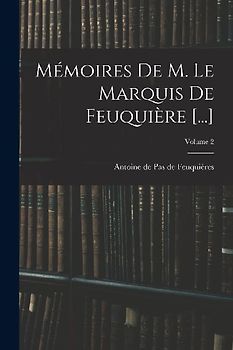 Mémoires De M. Le Marquis De Feuquière [...]; Volume 2